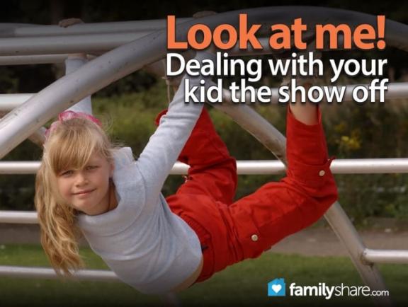 Look At Me Dealing With Your Kid The Show Off Familytoday